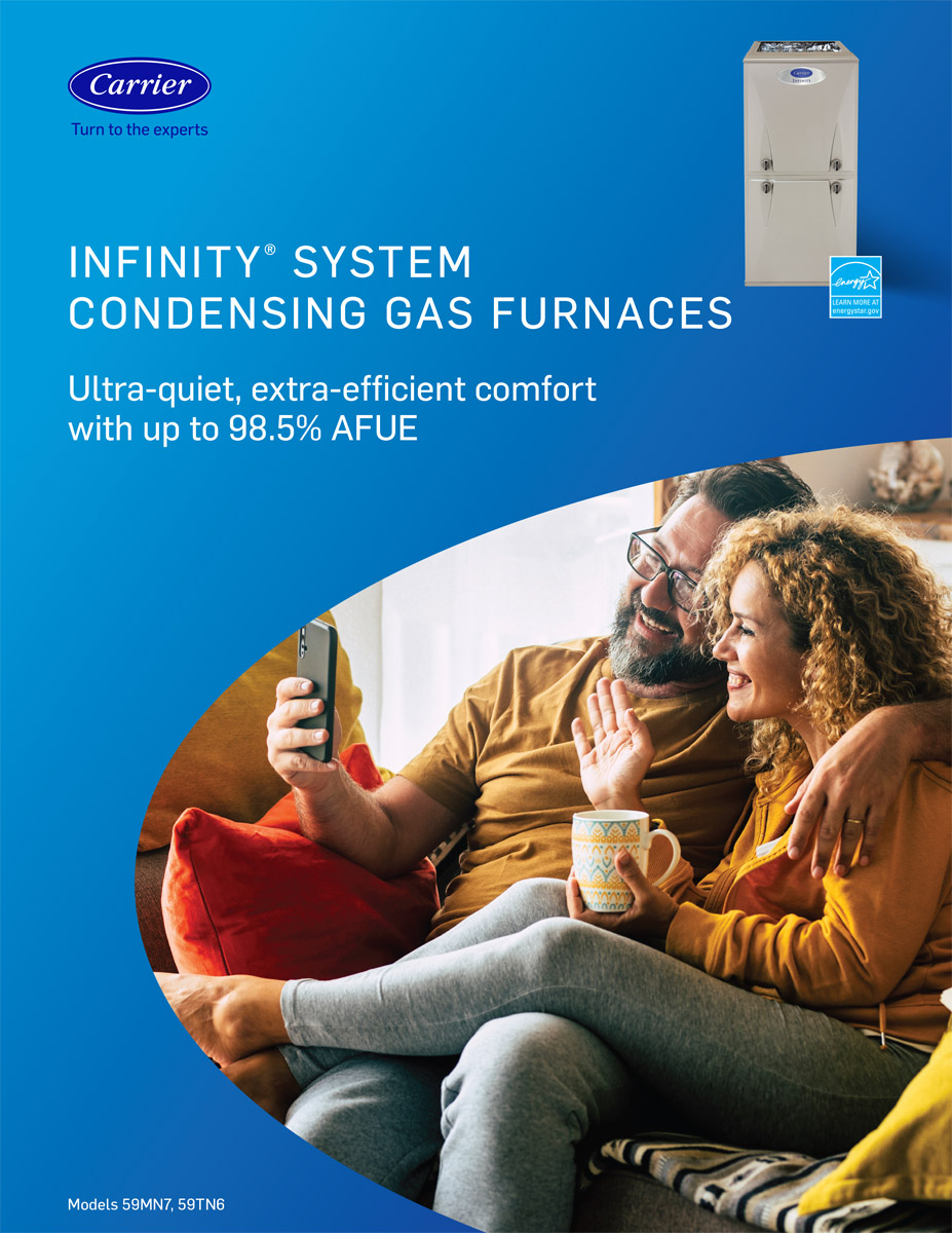 INFINITY(R) SYSTEM CONDENSING GAS FURNACES Ultra-quiet, extra-efficient comfort with up to 98.5% AFUE. Happy couple on couch.